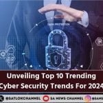 Cyber Security Trends for 2024 Unveiling Top 10 Trending Cyber Security Trends For 2024 