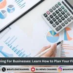 Financial Planning For Businesses Learn How to Plan Your Finances Wisely